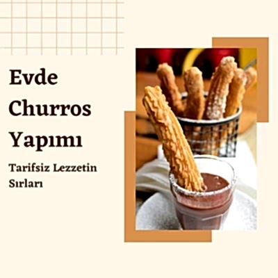 Evde Churros Yapımı: Tarifsiz Lezzetin Sırları